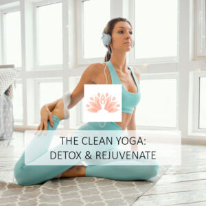 The Clean Yoga: Detox & Rejuvenate